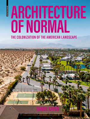 Architecture of Normal: The Colonization of the American Landscape - Kaven, Daniel