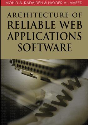 Architecture of Reliable Web Applications Software - Radaideh, Moh'd a (Editor), and Al-Ameed, Hayder (Editor), and Radaideh, Moh D a (Editor)