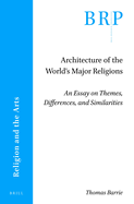 Architecture of the World's Major Religions: An Essay on Themes, Differences, and Similarities