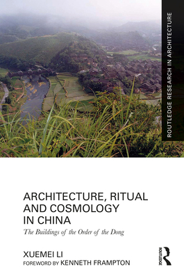 Architecture, Ritual and Cosmology in China: The Buildings of the Order of the Dong - Li, Xuemei