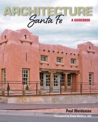 ARCHITECTURE Santa Fe: A Guidebook - Weideman, Paul