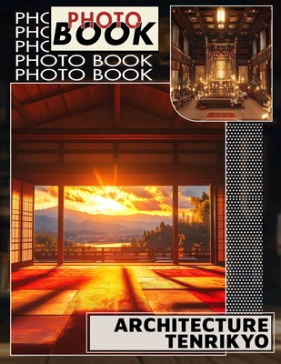 Architecture Tenrikyo Photo Book: Discover Stunning Architectural Wonders Of Tenrikyo Through 40 Vibrant Images For Enthusiasts And History Lovers - Rojas, Cade