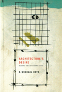 Architecture's Desire: Reading the Late Avant-Garde