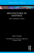 Architectures of Existence: Ethics, Aesthetics, Politics