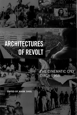 Architectures of Revolt: The Cinematic City circa 1968 - Shiel, Mark, Professor (Editor)