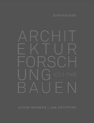 Architektur Forschung Bauen: ICD/Itke 2010-2020 - Menges, Achim, and Knippers, Jan