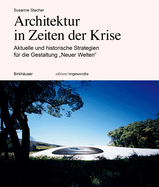 Architektur in Zeiten Der Krise: Aktuelle Und Historische Strategien Fr Die Gestaltung "Neuer Welten"