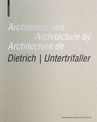 Architektur Von Dietrich Untertrifaller / Architecture by Dietrich Untertrifaller / Architecture de Dietrich Untertrifaller - Leeb, Franziska (Editor), and Lenz, Gabriele (Editor)