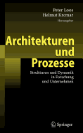 Architekturen Und Prozesse: Strukturen Und Dynamik in Forschung Und Unternehmen