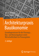 Architekturpraxis Baukonomie: Grundlagenwissen F?r Die Planungs-, Bau- Und Nutzungsphase Sowie Wirtschaftlichkeit Im Planungsb?ro