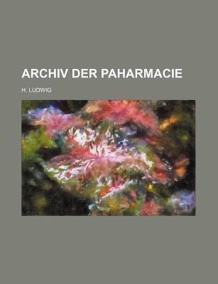 Archiv Der Paharmacie - Ludwig, H