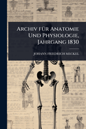 Archiv f1/4r Anatomie Und Physiologie, Jahrgang 1830