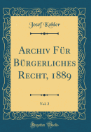 Archiv Fr Brgerliches Recht, 1889, Vol. 2 (Classic Reprint)