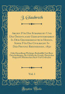 Archiv Fr Das Strafrecht Und Das ffentliche Gerichtsverfahren in Dem Groherzogthum Hessen, Sowie Fr Das Civilrecht in Der Provinz Rheinhessen, 1850, Vol. 1: Oder Darstellung Wichtiger Rechtsflle Und Ihrer Entscheidungen, Im Gebiete Des Grossh. H