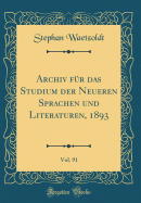 Archiv Fr Das Studium Der Neueren Sprachen Und Literaturen, 1893, Vol. 91 (Classic Reprint)