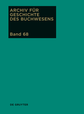 Archiv fr Geschichte des Buchwesens, Band 68, Archiv fr Geschichte des Buchwesens (2013) - Rautenberg, Ursula (Editor), and Schneider, Ute (Editor)