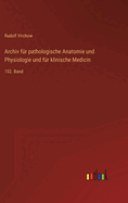 Archiv fr pathologische Anatomie und Physiologie und fr klinische Medicin: 152. Band