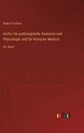 Archiv fr pathologische Anatomie und Physiologie und fr klinische Medicin: 44. Band