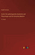 Archiv fr pathologische Anatomie und Physiologie und fr klinische Medicin: 70. Band