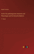 Archiv fr pathologische Anatomie und Physiologie und fr klinische Medicin: 77. Band