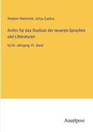 Archiv f?r das Studium der neueren Sprachen und Litteraturen: XLVII. Jahrgang, 91. Band