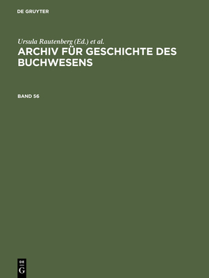 Archiv F?r Geschichte Des Buchwesens. Band 56 - Historische Kommission Des Brsenvereins (Editor), and Haug, Christine (Editor), and Frimmel, Johannes (Editor)