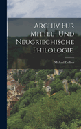 Archiv F?r Mittel- Und Neugriechische Philologie.