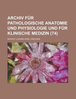 Archiv F?r Pathologische Anatomie und Physiologie und F?r Klinische Medizin - Virchow, Rudolf Ludwig Karl