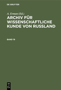 Archiv F?r Wissenschaftliche Kunde Von Russland. Band 19