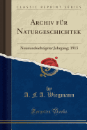 Archiv Fur Naturgeschichtek: Neunundsiebzigster Jahrgang; 1913 (Classic Reprint)