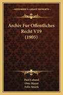 Archiv Fur Offentliches Recht V19 (1905)