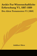 Archiv Fur Wissenschaftliche Erforschung V1, 1887-1889: Des Alten Testamentes V1 (1869)