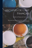 Archives De L'Art Franais: Recueil De Documents Indits Publi Par La Socit De L'Histoire De L'Art Franais
