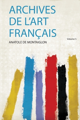 Archives De L'art Fran?ais - Montaiglon, Anatole De (Creator)