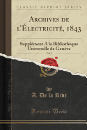 Archives de L'Electricite, 1843, Vol. 3: Supplement a la Bibliotheque Universelle de Geneve (Classic Reprint)