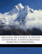 Archives de l'Ouest. a: Poitou (Loudunois, Chatelleraudais, Marches-Communes)...