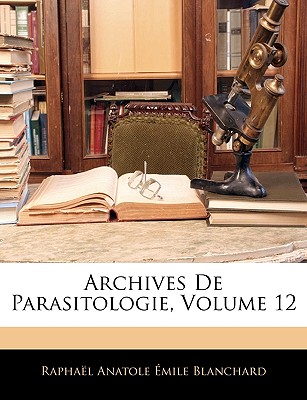 Archives De Parasitologie, Volume 12 - Blanchard, Rapha?l Anatole ?mile