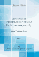 Archives de Physiologie Normale Et Pathologique, 1891, Vol. 3: Vingt-Troisime Anne (Classic Reprint)