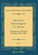 Archives Historiques Du Maine, Vol. 9: Cartulaire de l'vch Du Mans, 965-1786 (Classic Reprint)