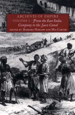 Archives of Empire: From the East India Company to the Suez Canal - Harlow, Barbara (Editor)
