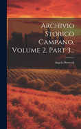 Archivio Storico Campano, Volume 2, Part 3...