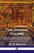 Archko Volume: Or the Archaeological Writings of the Sanhedrim and Talmuds of the Jews (Intra Secus, Ancient Jewish History)