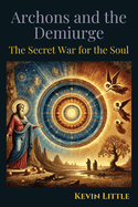 Archons and the Demiurge: The Secret War for the Soul