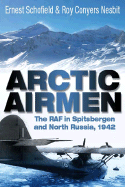 Arctic Airmen: The RAF in Spitsbergen and North Russia, 1942