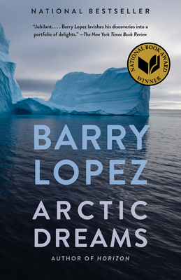 Arctic Dreams: Imagination and Desire in a Northern Landscape - Lopez, Barry