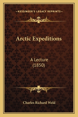 Arctic Expeditions: A Lecture (1850) - Weld, Charles Richard