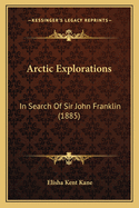Arctic Explorations: In Search of Sir John Franklin (1885)