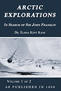 Arctic Explorations: In Search of Sir John Franklin Volume 1 of 2