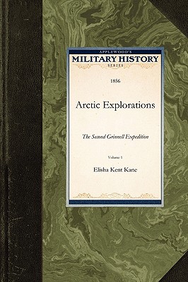 Arctic Explorations - Elisha Kent Kane