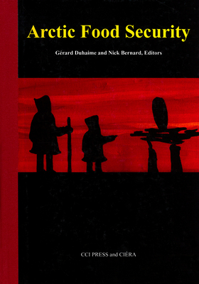 Arctic Food Security - Duhaime, Grard (Editor), and Bernard, Nick (Editor), and Emudluk, Maggie (Foreword by)